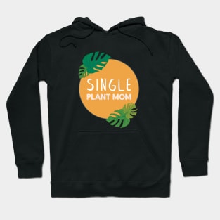 Single Plant Mom | Gifts for plant lovers Hoodie